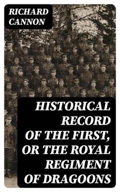 Historical Record of the First, or the Royal Regiment of Dragoons (eBook, ePUB) - Cannon, Richard