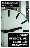 A Logic of Facts; Or, Every-day Reasoning (eBook, ePUB)