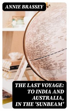 The Last Voyage: To India and Australia, in the 'Sunbeam' (eBook, ePUB) - Brassey, Annie