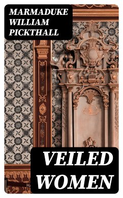 Veiled Women (eBook, ePUB) - Pickthall, Marmaduke William