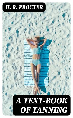 A Text-book of Tanning (eBook, ePUB) - Procter, H. R.