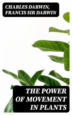 The Power of Movement in Plants (eBook, ePUB) - Darwin, Charles; Darwin, Francis, Sir