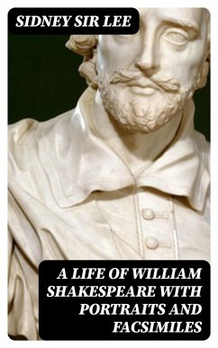 A Life of William Shakespeare with portraits and facsimiles (eBook, ePUB) - Lee, Sidney
