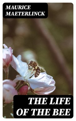 The Life of the Bee (eBook, ePUB) - Maeterlinck, Maurice