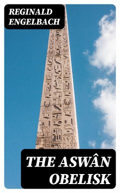 The Aswân Obelisk (eBook, ePUB) - Engelbach, Reginald