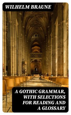 A Gothic Grammar, with selections for reading and a glossary (eBook, ePUB) - Braune, Wilhelm