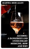Alcohol: A Dangerous and Unnecessary Medicine, How and Why (eBook, ePUB)