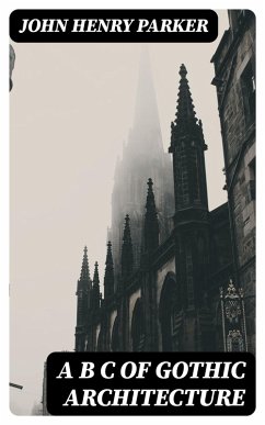 A B C of Gothic Architecture (eBook, ePUB) - Parker, John Henry