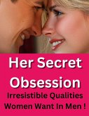 Her Secret Obsession- What Women Really Like In A Man (eBook, ePUB)