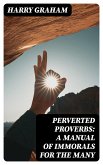 Perverted Proverbs: A Manual of Immorals for the Many (eBook, ePUB)