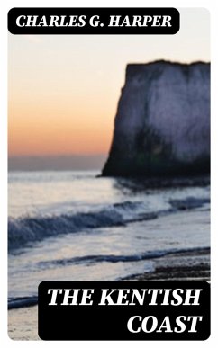 The Kentish Coast (eBook, ePUB) - Harper, Charles G.
