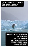 Narrative of a Second Expedition to the Shores of the Polar Sea, in the Years 1825, 1826, and 1827 (eBook, ePUB)