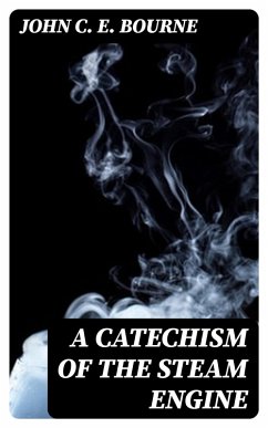 A Catechism of the Steam Engine (eBook, ePUB) - Bourne, John