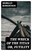 The Wreck of the Titan or, Futility (eBook, ePUB)