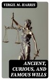 Ancient, Curious, and Famous Wills (eBook, ePUB)