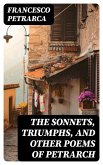 The Sonnets, Triumphs, and Other Poems of Petrarch (eBook, ePUB)