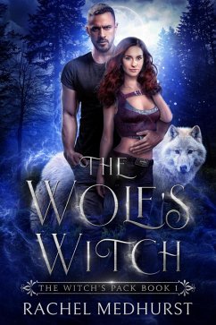 The Wolf's Witch (The Witch's Pack, #1) (eBook, ePUB) - Medhurst, Rachel