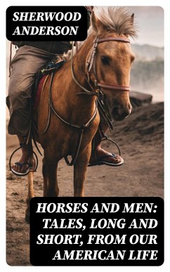 Horses and Men: Tales, long and short, from our American life (eBook, ePUB) - Anderson, Sherwood