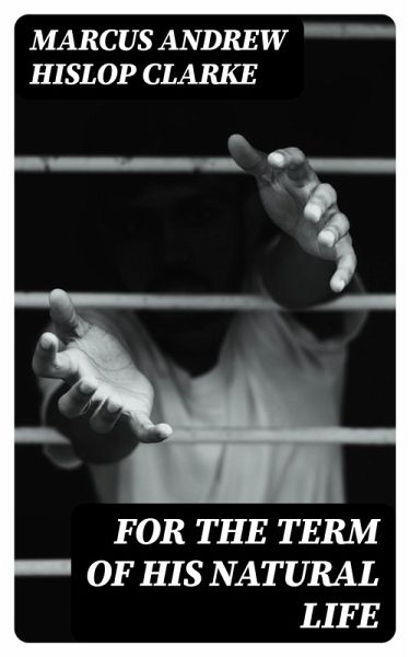 For the Term of His Natural Life (eBook, ePUB) For the Term of His Natural Life (eBook, ePUB)