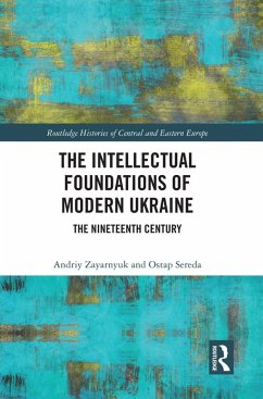 The Intellectual Foundations of Modern Ukraine (eBook, PDF) - Zayarnyuk, Andriy; Sereda, Ostap