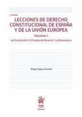 Lecciones de Derecho Constitucional de España y de la Unión Europea Vol I La Constitución/El Estado de Derecho/La Democracia 2ªE