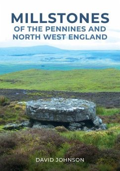 Millstones of The Pennines and North West England - Johnson, Dr David