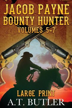 Jacob Payne, Bounty Hunter, Volumes 5 - 7 Large Print - Butler, A. T.