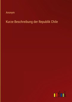 Kurze Beschreibung der Republik Chile
