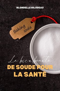 Le Bicarbonate De Soude Pour La Santé (eBook, ePUB) - Bilodeau, Blondelle