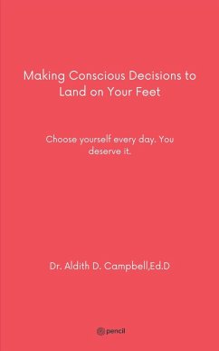 Making Conscious Decisions to Land on Your Feet - Aldith; D. Campbell; Ed. D