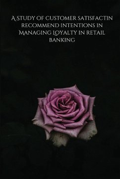A Study of customer satisfactin recommend intentions in Managing Loyalty in retail banking - Prerna, Dwar