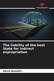 The liability of the host State for indirect expropriation