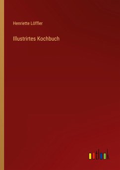 Illustrirtes Kochbuch - Löffler, Henriette