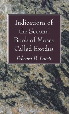Indications of the Second Book of Moses Called Exodus - Latch, Edward B.