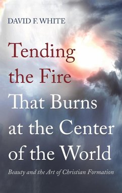 Tending the Fire That Burns at the Center of the World - White, David F.
