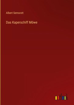 Das Kaperschiff Möwe - Semsrott, Albert