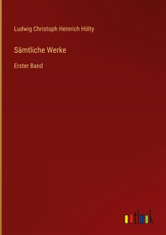Sämtliche Werke - Hölty, Ludwig Christoph Heinrich