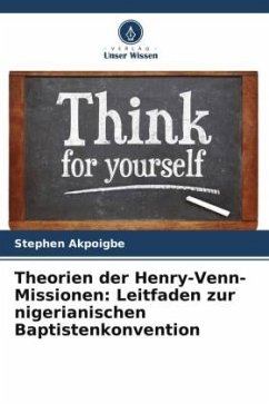 Theorien der Henry-Venn-Missionen: Leitfaden zur nigerianischen Baptistenkonvention - Akpoigbe, Stephen