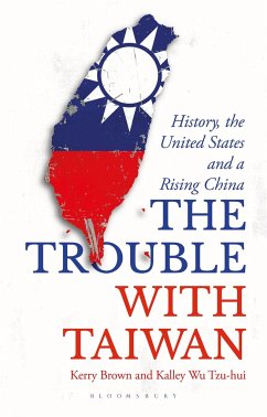 The Trouble with Taiwan - Brown, Professor Kerry (Lau China Institute, King's College London, ; Hui, Kalley Wu Tzu (Independent Scholar, Taiwan)