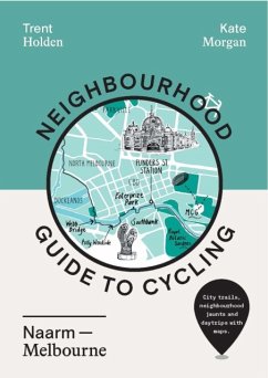 Neighbourhood Guide to Cycling Naarm - Melbourne - Holden, Trent; Morgan, Kate