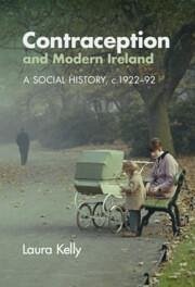 Contraception and Modern Ireland - Kelly, Laura