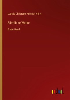 Sämtliche Werke - Hölty, Ludwig Christoph Heinrich