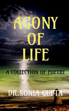 AGONY OF LIFE- A collection of poetry - Gupta, Sonia