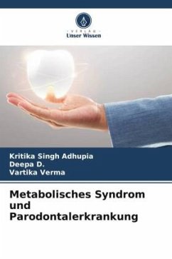 Metabolisches Syndrom und Parodontalerkrankung - Singh Adhupia, Kritika;D., Deepa;Verma, Vartika