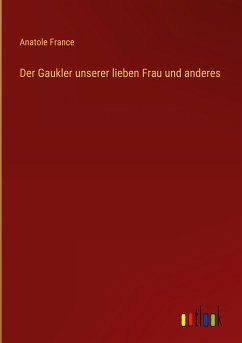 Der Gaukler unserer lieben Frau und anderes - France, Anatole