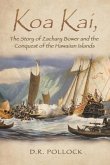 Koa Kai, The Story of Zachary Bower and the Conquest of the Hawaiian Islands (eBook, ePUB)