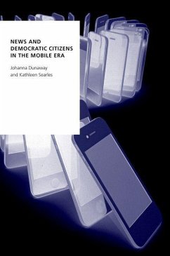 News and Democratic Citizens in the Mobile Era - Dunaway, Johanna (Associate Professor of Political Science, Associate Professor of Political Science, Texas A&M University); Searles, Kathleen (Associate Professor of Mass Communication and Political Science, Associate Professor of Mass Communication and Political Science, Louisiana State University)