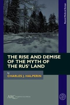 The Rise and Demise of the Myth of the Rus' Land - Halperin, Charles J.