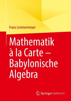 Mathematik à la Carte ¿ Babylonische Algebra - Lemmermeyer, Franz