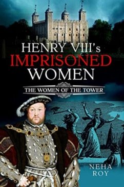 Henry VIII's Imprisoned Women - Roy, Neha